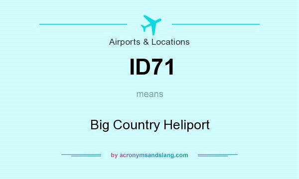 What does ID71 mean? It stands for Big Country Heliport