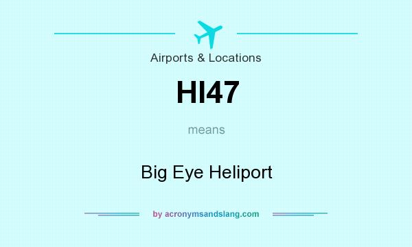What does HI47 mean? It stands for Big Eye Heliport
