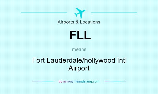What does FLL mean? It stands for Fort Lauderdale/hollywood Intl Airport