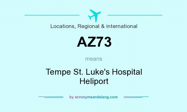 What does AZ73 mean? It stands for Tempe St. Luke`s Hospital Heliport
