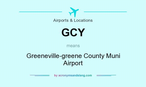 What does GCY mean? It stands for Greeneville-greene County Muni Airport