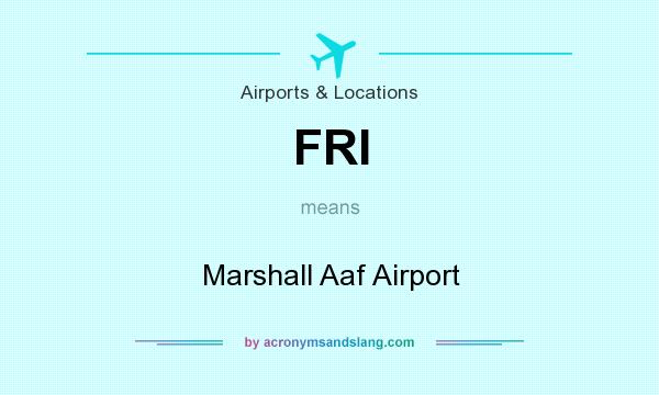 What does FRI mean? It stands for Marshall Aaf Airport