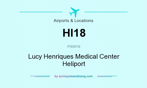 What does HI18 mean? It stands for Lucy Henriques Medical Center Heliport