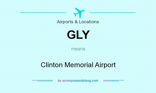 What does GLY mean? It stands for Clinton Memorial Airport