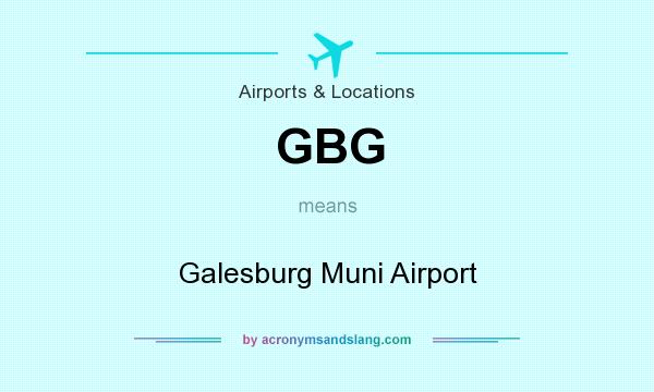 What does GBG mean? It stands for Galesburg Muni Airport