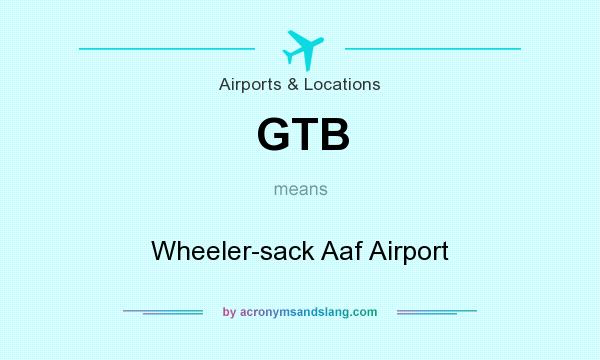 What does GTB mean? It stands for Wheeler-sack Aaf Airport