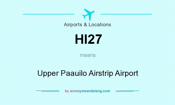 What does HI27 mean? It stands for Upper Paauilo Airstrip Airport