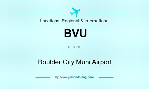 What does BVU mean? It stands for Boulder City Muni Airport