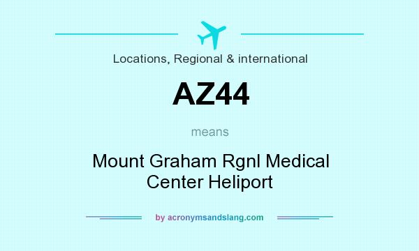 What does AZ44 mean? It stands for Mount Graham Rgnl Medical Center Heliport