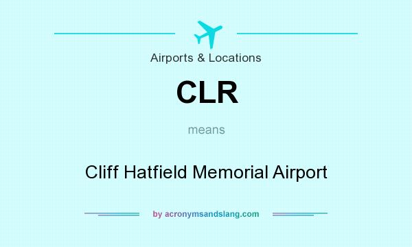 What does CLR mean? It stands for Cliff Hatfield Memorial Airport
