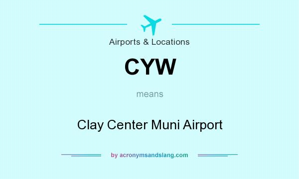 What does CYW mean? It stands for Clay Center Muni Airport