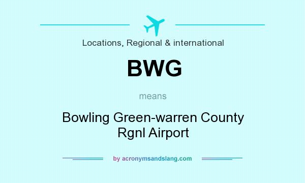 What does BWG mean? It stands for Bowling Green-warren County Rgnl Airport