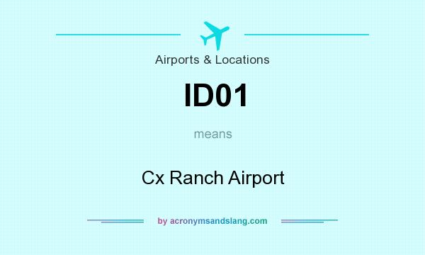 What does ID01 mean? It stands for Cx Ranch Airport
