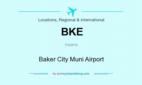 What does BKE mean? It stands for Baker City Muni Airport