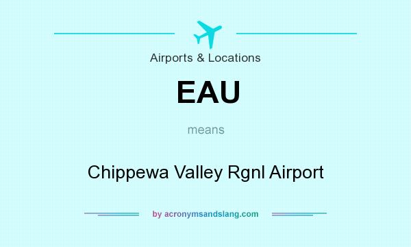 What does EAU mean? It stands for Chippewa Valley Rgnl Airport