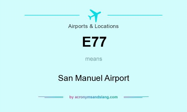 What does E77 mean? It stands for San Manuel Airport
