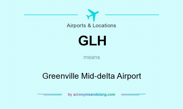 What does GLH mean? It stands for Greenville Mid-delta Airport