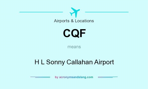 What does CQF mean? It stands for H L Sonny Callahan Airport
