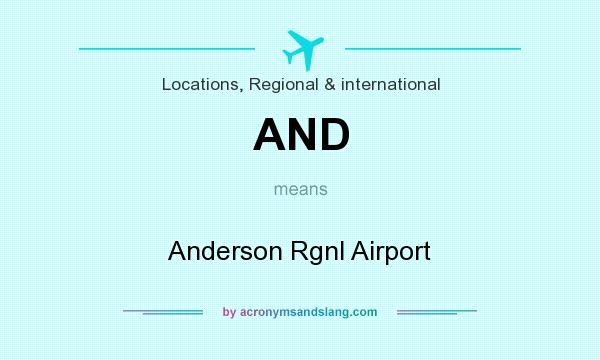 What does AND mean? It stands for Anderson Rgnl Airport
