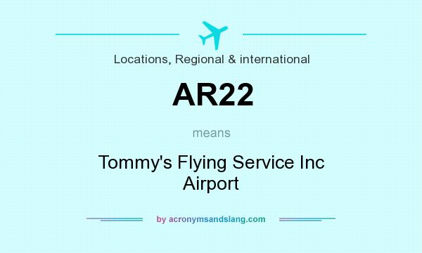 What does AR22 mean? It stands for Tommy`s Flying Service Inc Airport