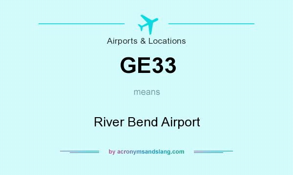 What does GE33 mean? It stands for River Bend Airport