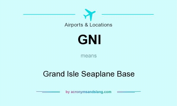 What does GNI mean? It stands for Grand Isle Seaplane Base
