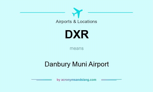 What does DXR mean? It stands for Danbury Muni Airport