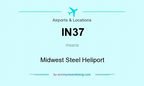 What does IN37 mean? It stands for Midwest Steel Heliport