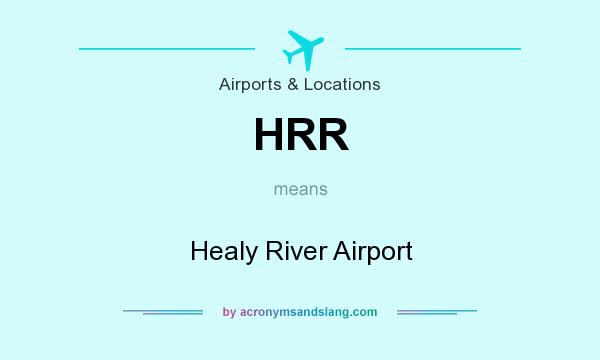 What does HRR mean? It stands for Healy River Airport