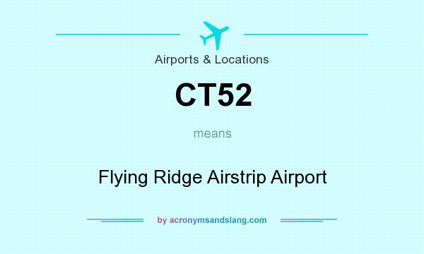 What does CT52 mean? It stands for Flying Ridge Airstrip Airport