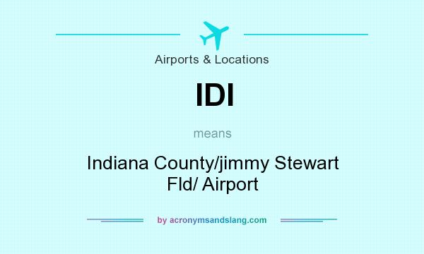 What does IDI mean? It stands for Indiana County/jimmy Stewart Fld/ Airport