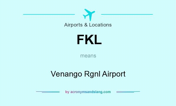 What does FKL mean? It stands for Venango Rgnl Airport