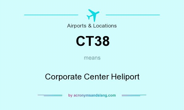 What does CT38 mean? It stands for Corporate Center Heliport