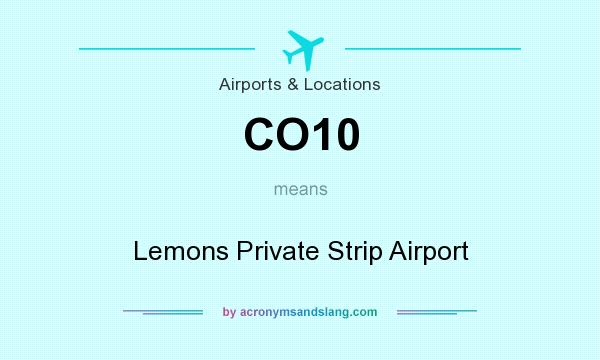 What does CO10 mean? It stands for Lemons Private Strip Airport