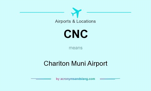 What does CNC mean? It stands for Chariton Muni Airport