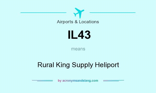 What does IL43 mean? It stands for Rural King Supply Heliport