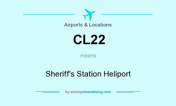 What does CL22 mean? It stands for Sheriff`s Station Heliport