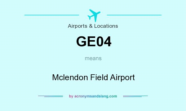 What does GE04 mean? It stands for Mclendon Field Airport