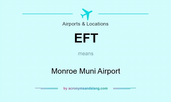 What does EFT mean? It stands for Monroe Muni Airport