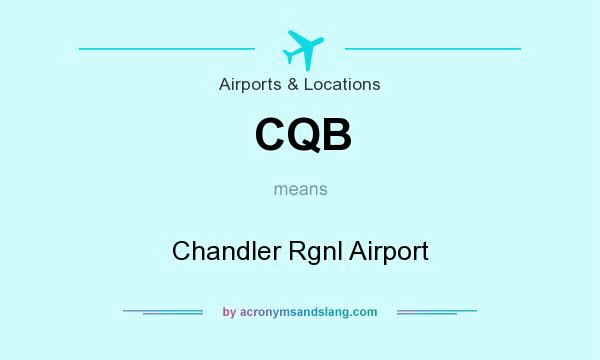 What does CQB mean? It stands for Chandler Rgnl Airport