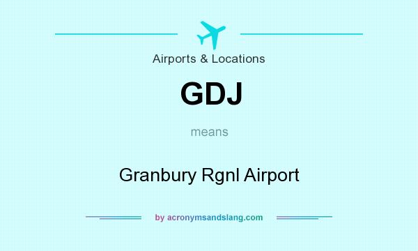 What does GDJ mean? It stands for Granbury Rgnl Airport