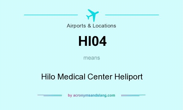 What does HI04 mean? It stands for Hilo Medical Center Heliport