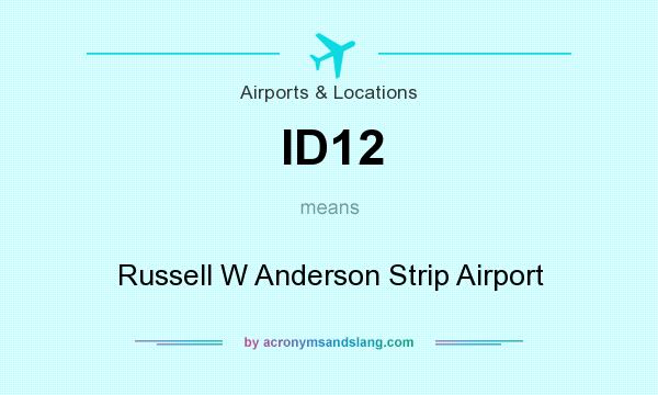 What does ID12 mean? It stands for Russell W Anderson Strip Airport