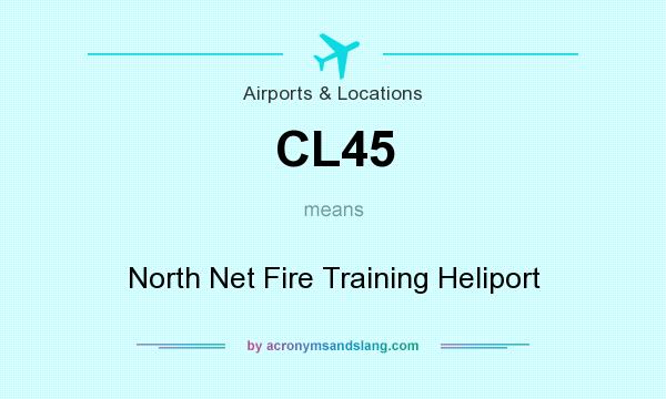 What does CL45 mean? It stands for North Net Fire Training Heliport