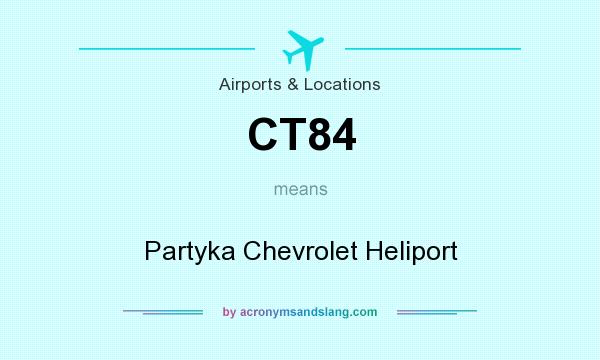 What does CT84 mean? It stands for Partyka Chevrolet Heliport