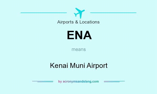 What does ENA mean? It stands for Kenai Muni Airport