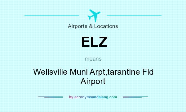 What does ELZ mean? It stands for Wellsville Muni Arpt,tarantine Fld Airport