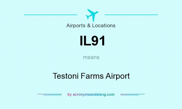 What does IL91 mean? It stands for Testoni Farms Airport