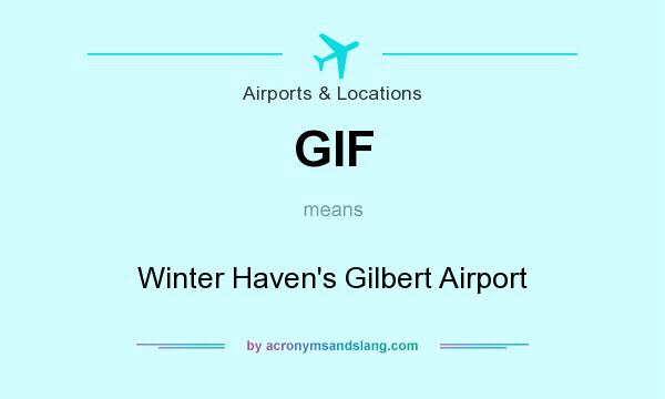 What does GIF mean? It stands for Winter Haven`s Gilbert Airport