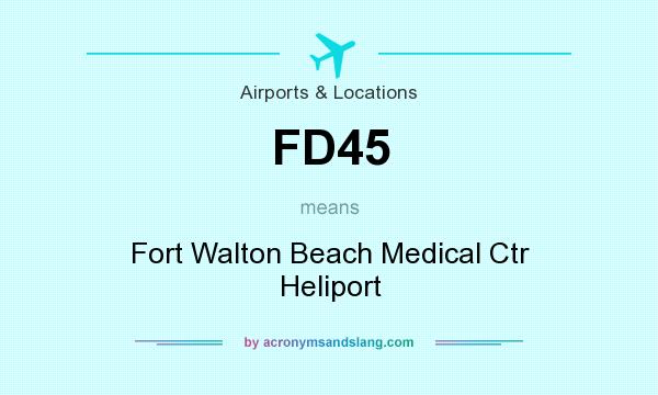 What does FD45 mean? It stands for Fort Walton Beach Medical Ctr Heliport